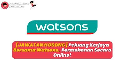 [JAWATAN KOSONG] Peluang Kerjaya Menarik di Watsons - Permohonan Secara Online!