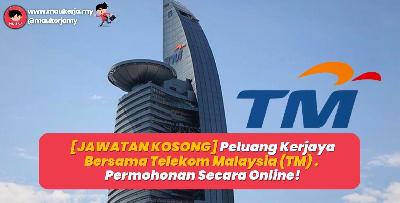 [JAWATAN KOSONG] Peluang Kerjaya Bersama Telekom Malaysia (TM) - Permohonan Secara Online!