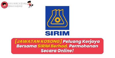 [JAWATAN KOSONG] Peluang Kerjaya Bersama SIRIM Berhad - Permohonan Secara Online!
