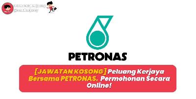 [JAWATAN KOSONG] Peluang Kerjaya Bersama PETRONAS - Permohonan Secara Online!