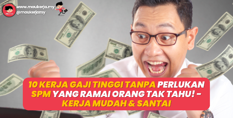 10 Kerja Gaji Tinggi Tanpa Perlukan SPM Yang Ramai Orang Tak Tahu! - Kerja Mudah Dan Santai