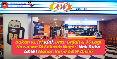 Bukan KL je! Kini, Batu Gajah & 36 Lagi Kawasan Di Seluruh Negeri Nak Buka A&W! Mohon Kerja A&W Disini