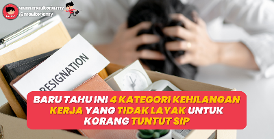 Baru Tahu Ini 4 Kategori Kehilangan Kerja Yang Tidak Layak Untuk Korang Tuntut SIP