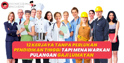 12 Kerjaya Tanpa Pelukan Pendidikan Tinggi Tapi Menawarkan Pulangan Gaji Lumayan