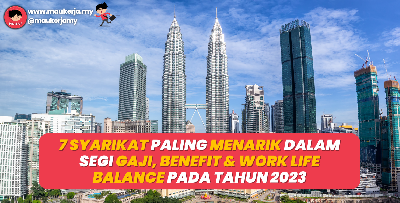 7 Syarikat Paling Menarik Dalam Segi Gaji, Benefit Dan Work Life Balance Pada Tahun 2023