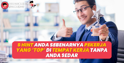 5 Hint Anda Sebenarnya Seorang Pekerja Top Di Tempat Kerja Tanpa Anda Sedar