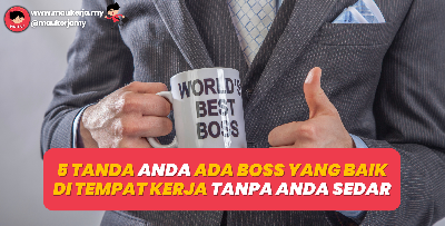 5 Tanda Anda Ada Boss Yang Baik Di Tempat Kerja Tanpa Anda Sedar