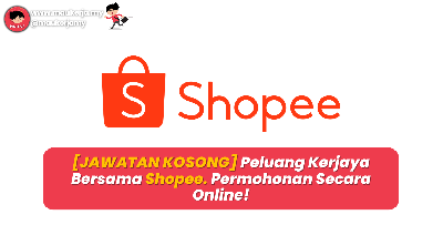 [JAWATAN KOSONG] Peluang Kerjaya Bersama Shopee Malaysia - Permohonan Secara Online!