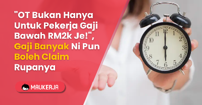 "OT Bukan Hanya Untuk Pekerja Gaji Bawah RM2k Je!", Gaji Banyak Ni Pun Boleh Claim Rupanya