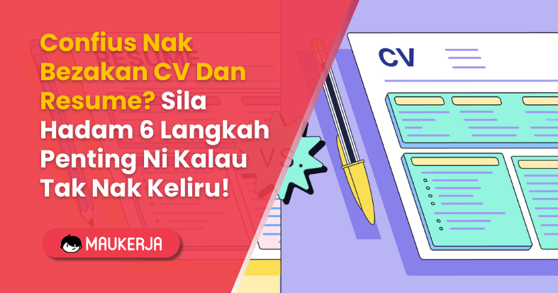 Confius Nak Bezakan CV Dan Resume? Sila Hadam 6 Langkah Penting Ni Kalau Tak Nak Keliru!