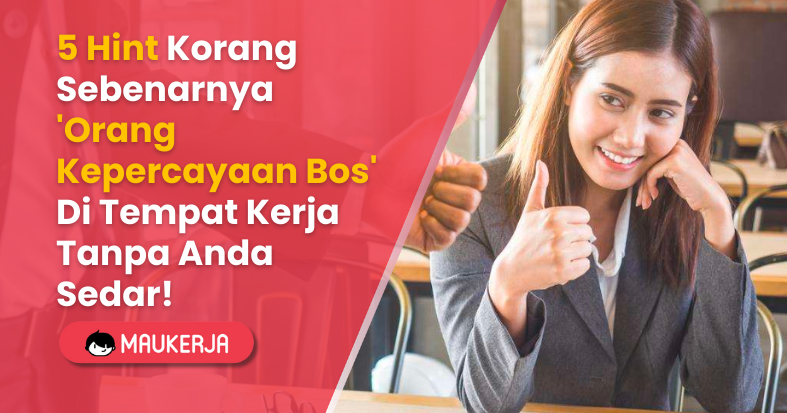 5 Hint Korang Sebenarnya 'Orang Kepercayaan Bos' Di Tempat Kerja Tanpa Anda Sedar!