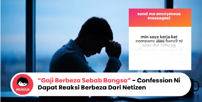 Gaji Berbeza Sebab Bangsa, Confession Ni Dapat Reaksi Berbeza Dari Netizen