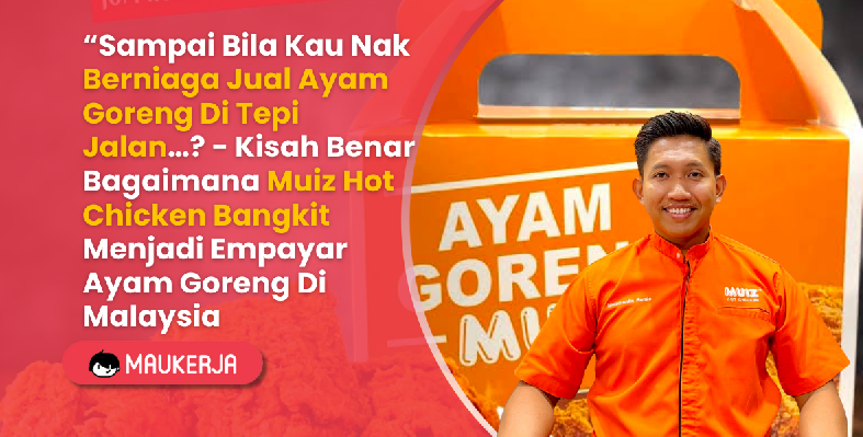 “Sampai Bila Kau Nak Berniaga Jual Ayam Goreng Di Tepi Jalan…? - Kisah Benar Bagaimana Muiz Hot Chicken Bangkit Menjadi Empayar Ayam Goreng Di Malaysia