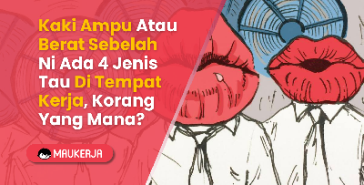 Kaki Ampu Atau Berat Sebelah Ni Ada 4 Jenis Tau Di Tempat Kerja, Korang Yang Mana?