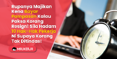 Rupanya Majikan Kena Bayar Pampasan Kalau Paksa Korang Resign! Sila Hadam 10 Hak-Hak Pekerja Ni Supaya Korang Tak Ditindas!