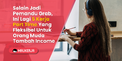 Selain Jadi Pemandu Grab, Ini Lagi 5 Kerja Part Time Yang Fleksibel Untuk Orang Muda Tambah Income