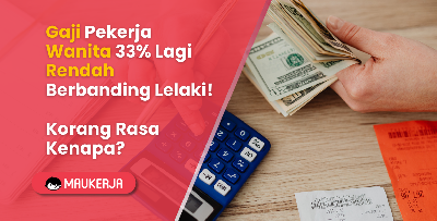 Gaji Pekerja Wanita 33% Lagi Rendah Berbanding Lelaki! Korang Rasa Kenapa?