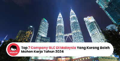 Top 7 Company GLC Di Malaysia Yang Korang Boleh Mohon Kerja Tahun 2024