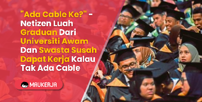 "Ada Cable Ke?" - Netizen Luah Graduan Dari Universiti Awam Dan Swasta Susah Dapat Kerja Kalau Tak Ada Cable