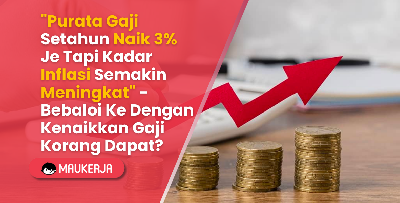 "Purata Gaji Setahun Naik 3% Je Tapi Kadar Inflasi Semakin Meningkat" - Bebaloi Ke Dengan Kenaikan Gaji Korang Dapat?