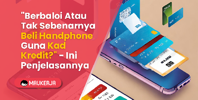 "Berbaloi Atau Tak Sebenarnya Beli Handphone Guna Kad Kredit?" - Ini Penjelasannya