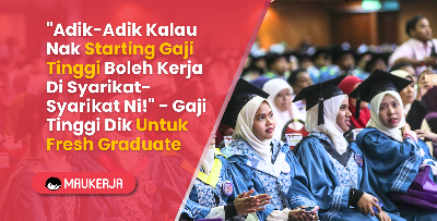 "Adik-Adik Kalau Nak Starting Gaji Tinggi Boleh Kerja Di Syarikat-Syarikat Ni!" - Gaji Tinggi Dik Untuk Fresh Graduate