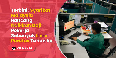 Terkini! Syarikat Malaysia Rancang Naikkan Gaji Pekerja Sebanyak Lima Peratus Tahun Ini