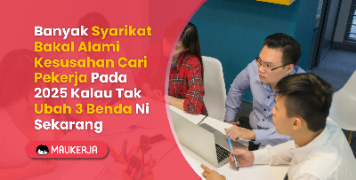 Banyak Syarikat Bakal Alami Kesusahan Cari Pekerja Pada 2025 Kalau Tak Ubah 3 Benda Ni Sekarang