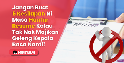 Jangan Buat 5 Kesilapan Ni Masa Hantar Resume Kalau Tak Nak Majikan Geleng Kepala Baca Nanti!