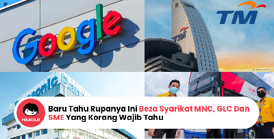 Baru Tahu Rupanya Ini Beza Syarikat MNC, GLC Dan SME Yang Korang Wajib Tahu