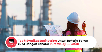 Top 6 Syarikat Engineering Untuk Bekerja Tahun 2024 Dengan Senarai Purata Gaji Bulanan