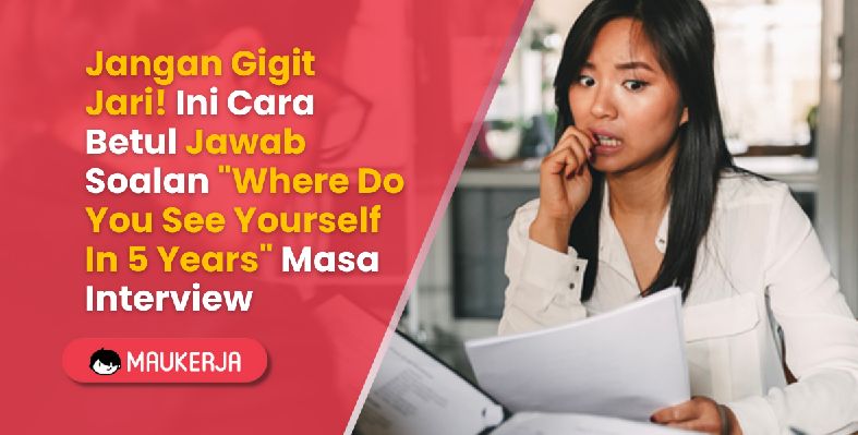 Jangan Gigit Jari! Ini Cara Betul Jawab Soalan "Where Do You See Yourself In 5 Years" Masa Interview