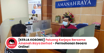 [KERJA KOSONG] Peluang Kerjaya Bersama Amanah Raya Berhad - Permohonan Secara Online!