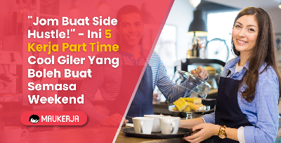 "Jom Buat Side Hustle!" - Ini 5 Kerja Part Time Cool Giler Yang Boleh Buat Semasa Hujung Minggu