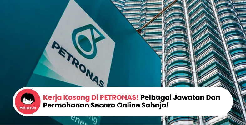 Kerja Kosong Di PETRONAS! Pelbagai Jawatan Dan Permohonan Secara Online Sahaja!