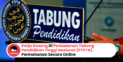 Kerja Kosong Di Perbadanan Tabung Pendidikan Tinggi Nasional (PTPTN), Jawatan Dibuka Pembantu Tadbir N19, Penolong Pegawai Tadbir Gred N29 & Pegawai Tadbir Gred N41