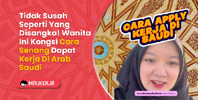 Tidak Susah Seperti Yang Disangka! Wanita Ini Kongsi Cara Senang Dapat Kerja Di Arab Saudi