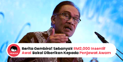 Berita Gembira! Sebanyak RM2,000 Insentif Awal Bakal Diberikan Kepada Penjawat Awam