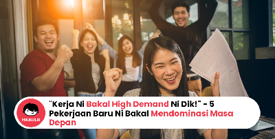 "Kerja Ni Bakal High Demand Ni Dik!" - 5 Pekerjaan Baru Ni Bakal Mendominasi Masa Depan