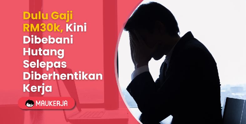 Dulu Gaji RM30k, Kini Dibebani Hutang Selepas Diberhentikan Kerja