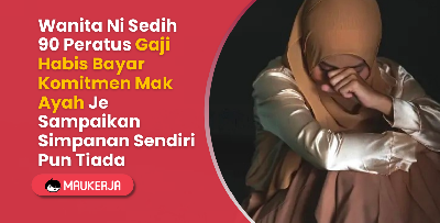 Wanita Ni Sedih 90 Peratus Gaji Habis Bayar Komitmen Mak Ayah Je Sampaikan Simpanan Sendiri Pun Tiada