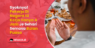 Syoknya! Pekerja Di Negara Ni Kerja Hanya 4 Jam Je Sehari Semasa Bulan Puasa