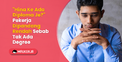 "Hina Ke Ada Diploma Je?" Pekerja Dipandang Rendah Sebab Tak Ada Degree