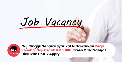 Gaji Tinggi! Senarai Syarikat Ni Tawarkan Kerja Kosong, Gaji Cecah RM5,000! Fresh Grad Sangat Dialukan Untuk Apply