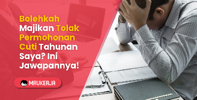 Bolehkah Majikan Tolak Permohonan Cuti Tahunan Saya? Ini Jawapannya!