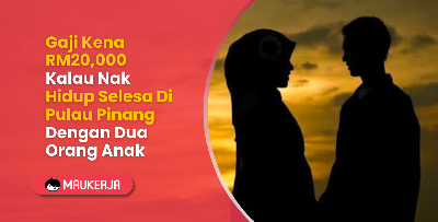 Gaji Kena RM20,000 Kalau Nak Hidup Selesa Di Pulau Pinang Dengan Dua Orang Anak