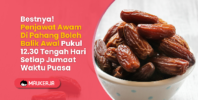 Bestnya! Penjawat Awam Di Pahang Boleh Balik Awal Pukul 12.30 Tengah Hari Setiap Jumaat Waktu Puasa