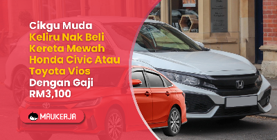 Cikgu Muda Keliru Nak Beli Kereta Mewah Honda Civic Atau Toyota Vios Dengan Gaji RM3,100