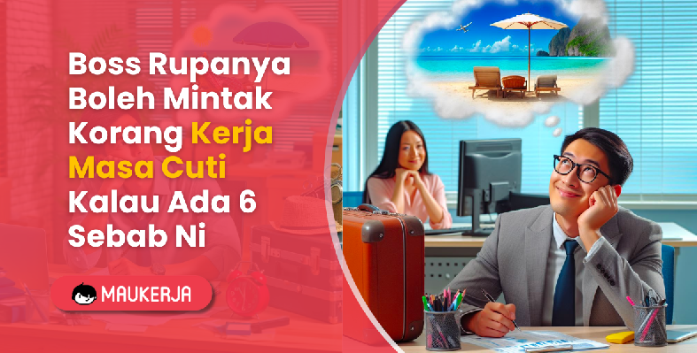 Boss Rupanya Boleh Mintak Korang Kerja Masa Cuti Kalau Ada 6 Sebab Ni