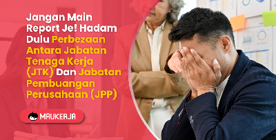 Jangan Main Report Je! Hadam Dulu Perbezaan Antara Jabatan Tenaga Kerja (JTK) Dan Jabatan Pembuangan Perusahaan (JPP)